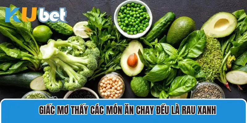 Nằm mộng thấy các món ăn chay đều là rau xanh