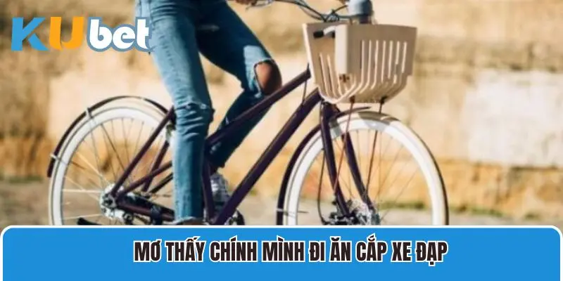Ngủ mơ bạn thân mình đi ăn cắp xe đạp