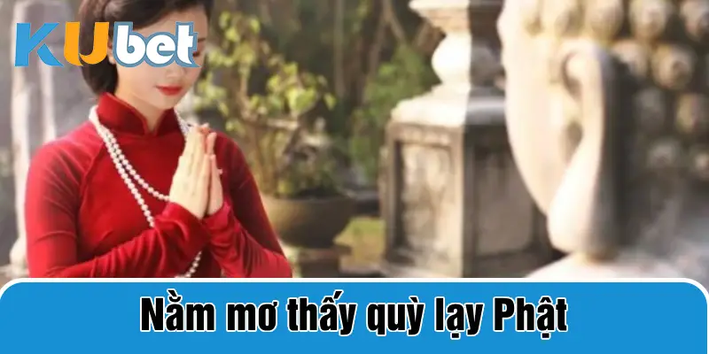 nằm mơ thấy quỳ lạy phật