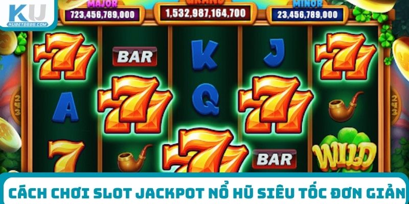 Cách chơi slot Jackpot Nổ Hũ Siêu Tốc đơn giản