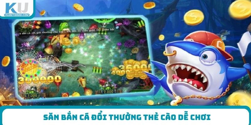 Săn bắn cá đổi thưởng thẻ cào dễ chơi